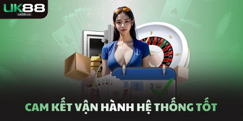 Cam kết vận hành hệ thống tốt